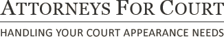 ATTORNEYS FOR COURT - Handling Your Court Appearance Needs